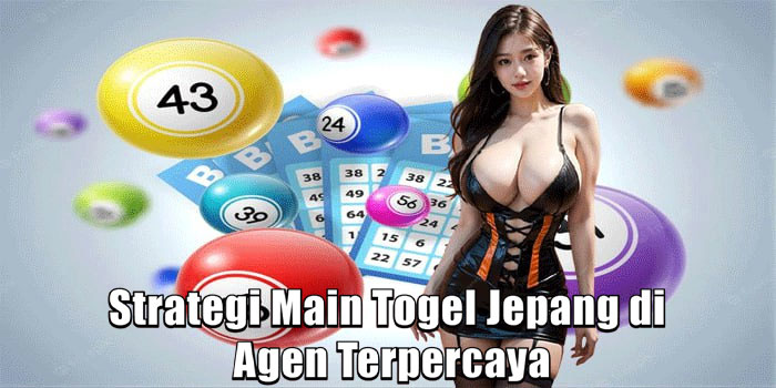 Strategi Main Togel Jepang di Agen Terpercaya