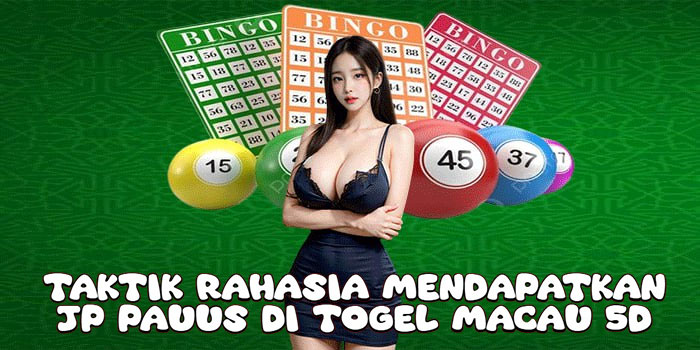 Taktik Rahasia Mendapatkan JP Pauus di Togel Macau 5D