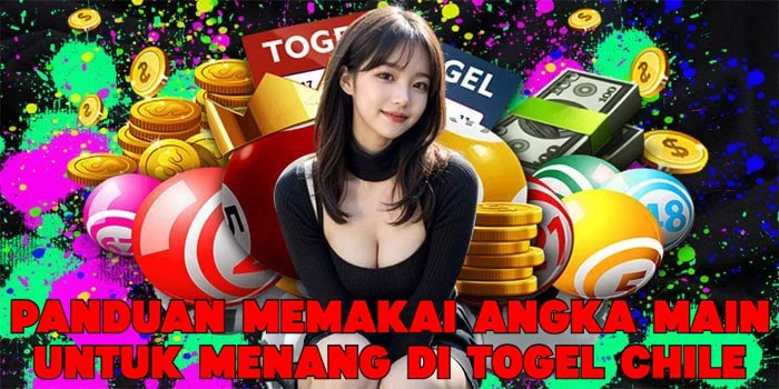 Panduan Memakai Angka Main Untuk Menang di Togel Chile