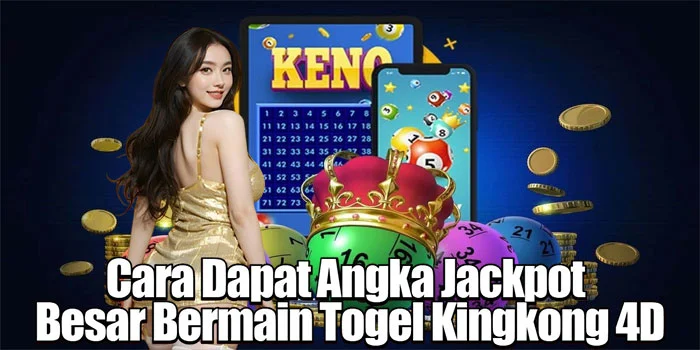 Cara Dapat Angka Jackpot Besar Bermain Togel Kingkong 4D